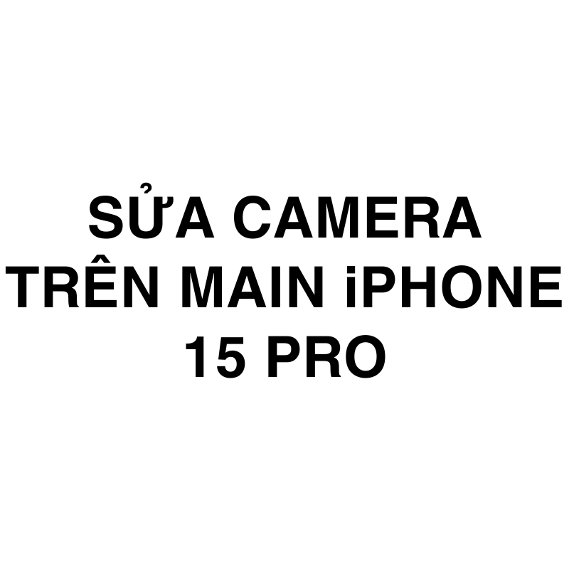 Sửa camera trên main iPhone 15 Pro